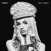 Poppy - Am I A Girl? (Album) Lyrics & Album Tracklist