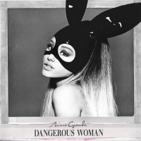 Dangerous Woman - Ariana Grande