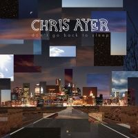 Chris Ayer - Don't Go Back To Sleep (Album) Lyrics & Album Tracklist