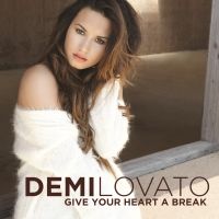 Demi Lovato - Give Your Heart A Break