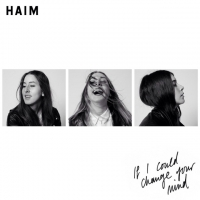 Haim - If I Could Change Your Mind