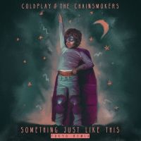 The Chainsmokers & Coldplay - Something Just Like This