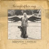 The Weight Of These Wings - Miranda Lambert